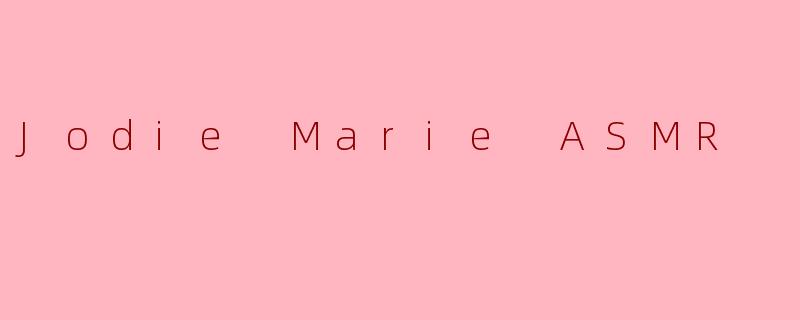 Jodie Marie ASMR